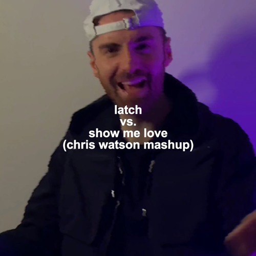 Latch vs. Show Me Love (Chris Watson Mashup) (Free Download)