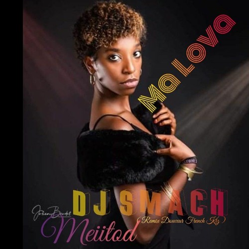 Ma Lova  Dj Smach X Meïïtod ( Remix Douceur French Kiz )2021