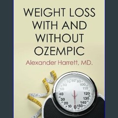 Read ebook [PDF] 📖 WEIGHT LOSS WITH AND WITHOUT OZEMPIC (HARRETT`S GUIDE) Pdf Ebook