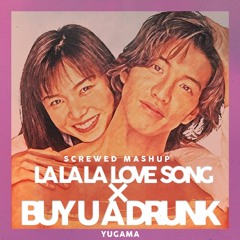 LA・LA・LA LOVE SONG × Buy U A Drank SCREWED MASHUP 🌹YUGAMA EDITION🌹