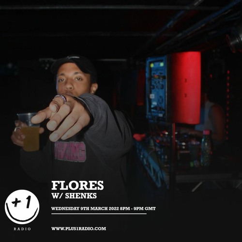 Plus 1 Radio | Flores w/ Shenks - Wednesday 9th March 2022
