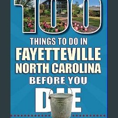 Download Ebook ❤ 100 Things to Do in Fayetteville, North Carolina, Before You Die (100 Things to D