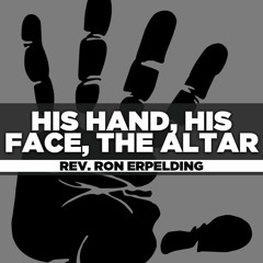Rev. Ron Erpelding - 2020.02.26 Wed - His Hand, His Face, The Altar