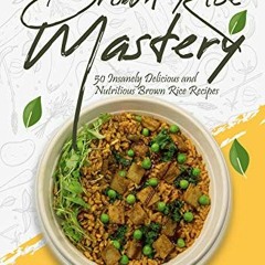 View EBOOK 📬 Brown Rice Mastery: 50 Insanely Delicious and Nutritious Brown Rice Rec