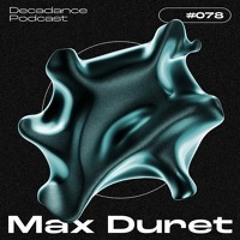 Decadance #078 | Max Duret