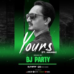 Yours ft. Ariana Remix DJ Party