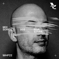 WHP22 Mix 003 /// Riva Starr