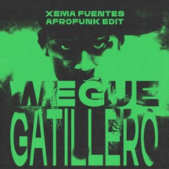 Wegue Gatillero (Xema Fuentes Afrofunk Edit)