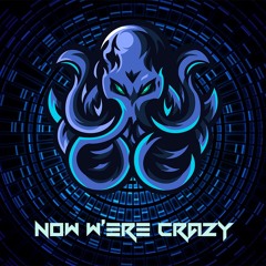 Now We're Crazy