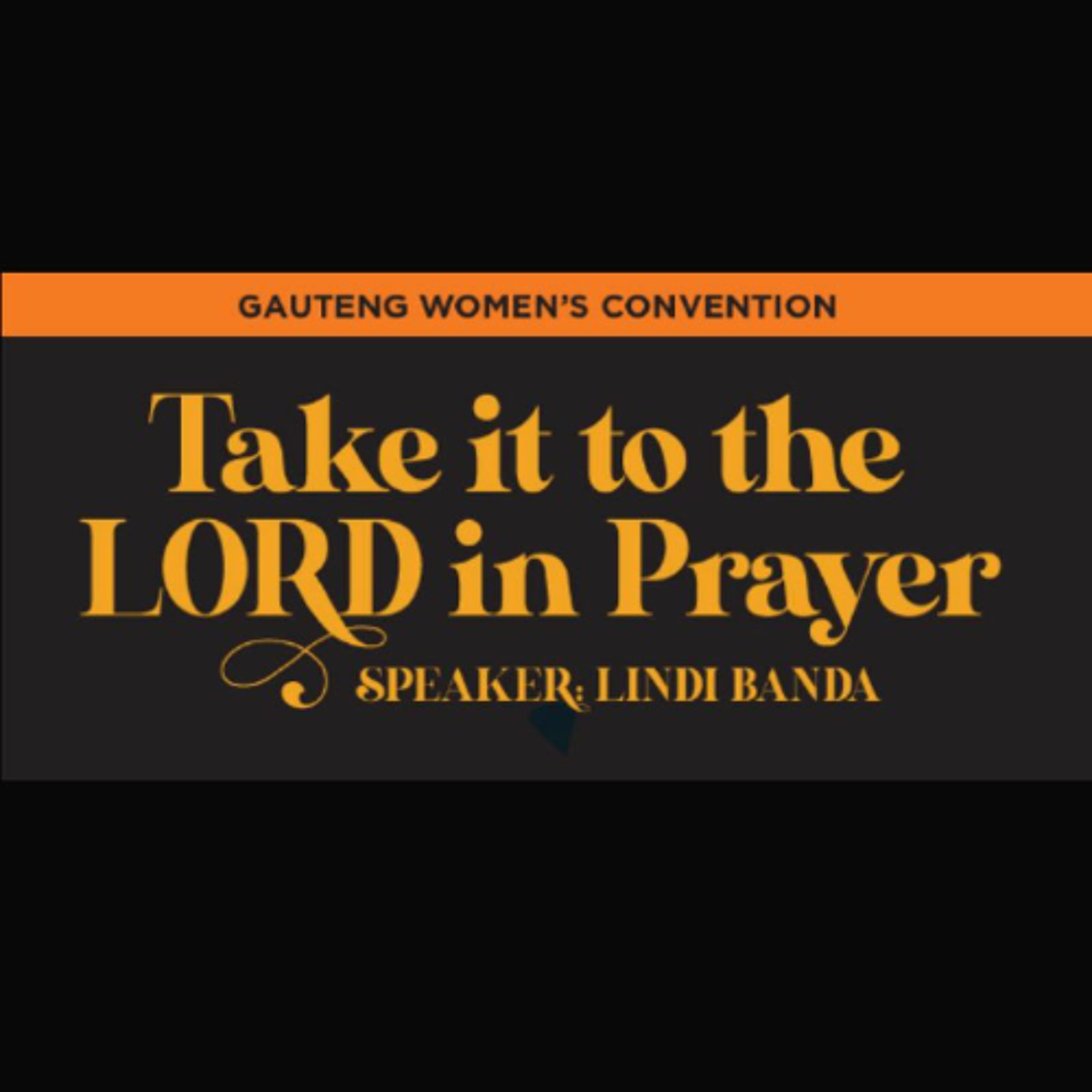 Women's Convention- Take it to the Lord in Prayer- Part II -Lindi Banda - (Sunday 02 August 2025)