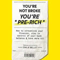 [Get] PDF ✔️ You're Not Broke You're Pre-Rich: How to streamline your finances, stay