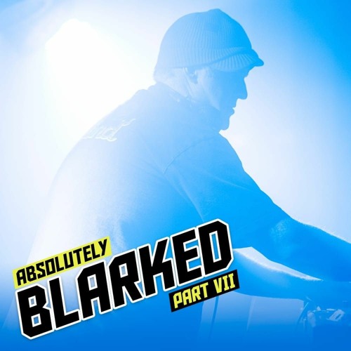 ABSOLUTEY BLARKED 7
