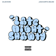 Alexcis & Jakarta $lim - Late Night Shawty