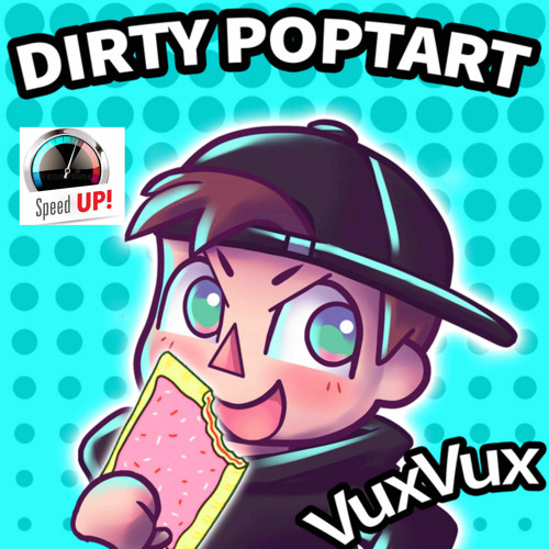 Vuxvux- Dirty poptart Feat . AyeYahZee [Fast]
