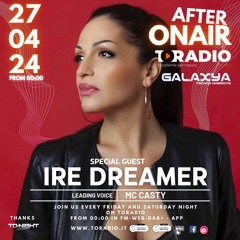 Ire Dreamer - Mc Casty Galaxya Toradio - 27.04.2024