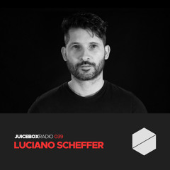 Juicebox Radio 039 - Luciano Scheffer