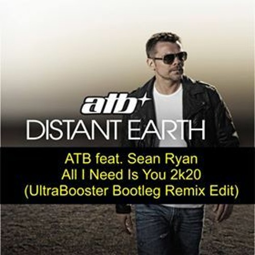 ATB Feat. Sean Ryan - All I Need Is You 2k20 (UltraBooster Bootleg Remix Edit)