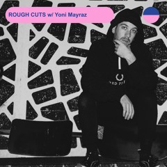 RADIO.D59B / ROUGH CUTS #21 w/ Yoni Mayraz