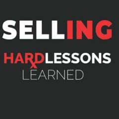 GET KINDLE 📘 Selling: Hard Lessons Learned by  Alec Burlakoff [EPUB KINDLE PDF EBOOK