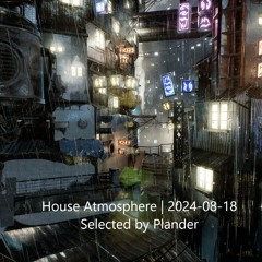 House Atmosphere | 2024-08-18