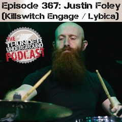 Episode 367 - Justin Foley (Killswitch Engage)