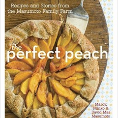 +! The Perfect Peach, Recipes and Stories from the Masumoto Family Farm [A Cookbook] +Save!