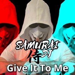 Samurai Dj.  Give It To Me Original Mix
