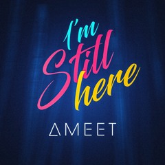 AMEET - I'M STILL HERE