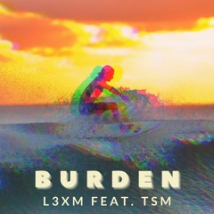 Burden Feat. TSM