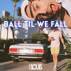 BALL TIL WE FALL