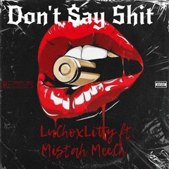 Dont say shit -LuChoxLitty ft Mistah MeeCh.