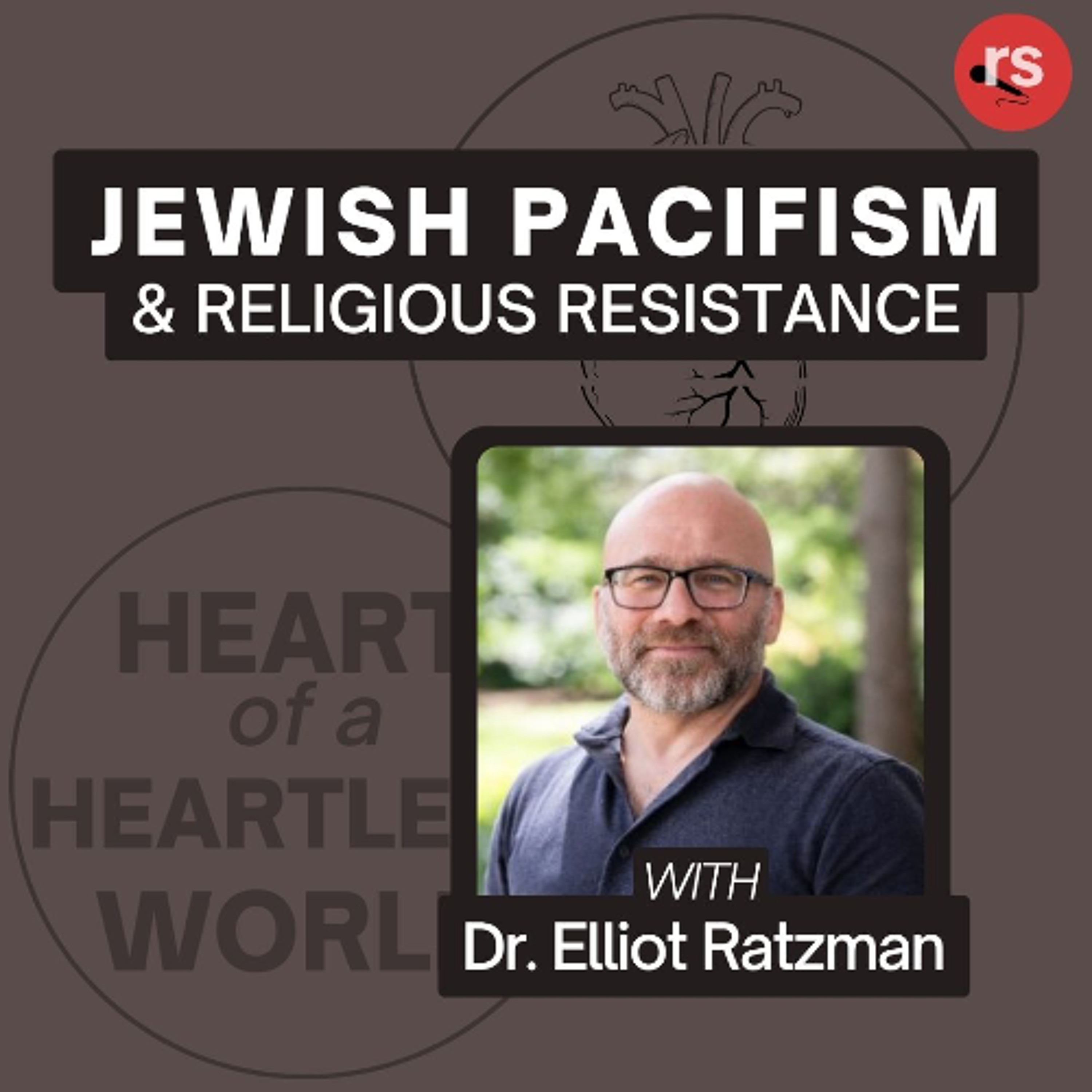 Jewish Pacifism & Religious Resistance with Elliot Ratzman episode artwork