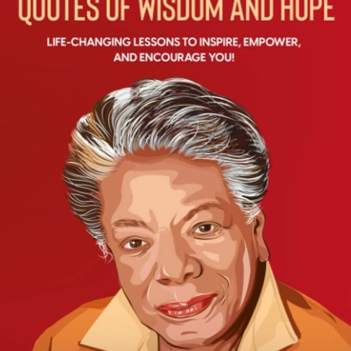 ⚡️DOWNLOAD$!❤️  Maya Angelou Quotes of Wisdom and Hope Life-Changing Lessons to Inspire  Emp