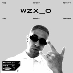 THE FINEST PODCAST 004: WZX_O