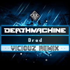 Deathmachine - Dred (Viciouz Remix) [Radio Edit]