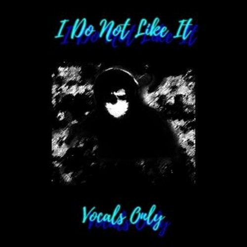 I Do Not Like It (Acapella) (Audio)