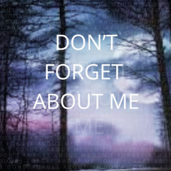 Don't forget about me