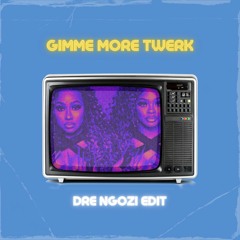 Gimme More Twerk (Edit) - Dre Ngozi