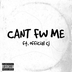 Can't Fw Me ft. Official CJ