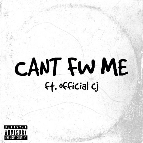 Can't Fw Me ft. Official CJ
