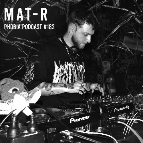 PHOBIA PODCAST 182 ||| MAT-R