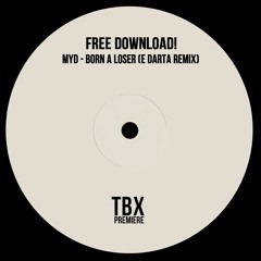 FREE DL: Myd - Born A Loser (E DARTA EDIT)