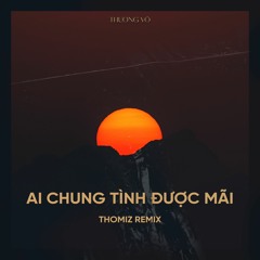 Thương Võ - Ai Chung Tình Được Mãi (Thomiz Remix)