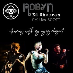 Dancing With My Eyes Closed (Robyn / Ed Sheeran / Calum Scott)