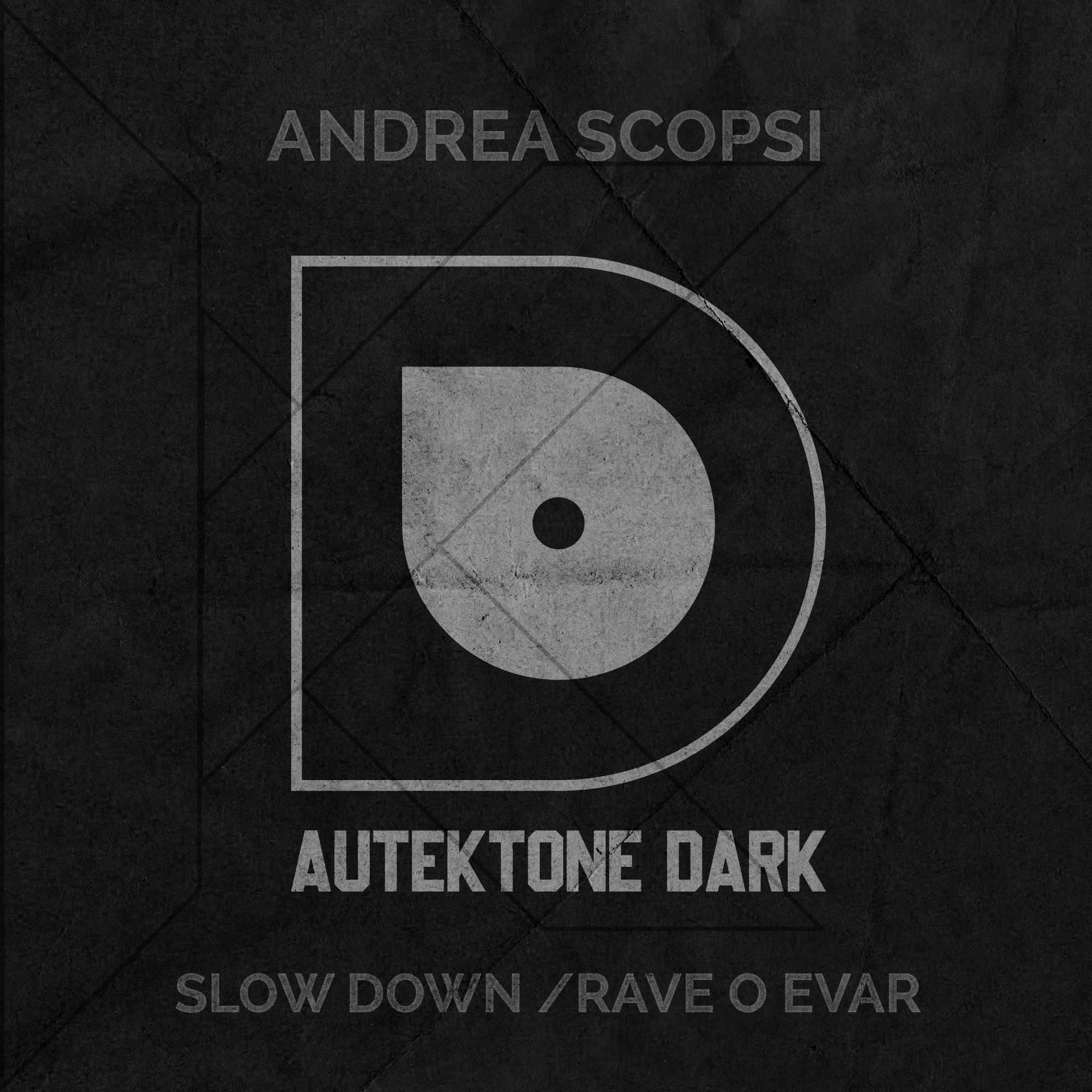 ATKD142 – Andrea Scopsi “Slow Down” (Original Mix) (Preview)(Autektone Dark)(Out Now)