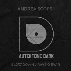 ATKD142 - Andrea Scopsi "Slow Down" (Original Mix) (Preview)(Autektone Dark)(Out Now)
