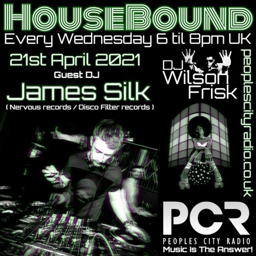 HouseBound - 21st April 2021 .. Ft. DJ/Producer James Silk (Nervous Records/Disco Filter Records)
