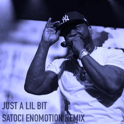 JUST A LIL BIT (SATOCI ENOMOTION REMIX)
