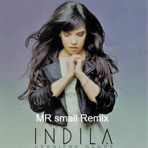 Stream Indila - Derniere Danse ( MRsmall Remix ) Exclusive by MR SMALL |  Listen online for free on SoundCloud