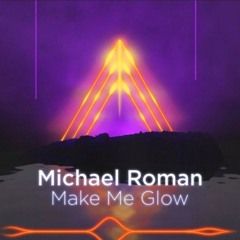 Michael Roman - Make Me Glow [Free DL]